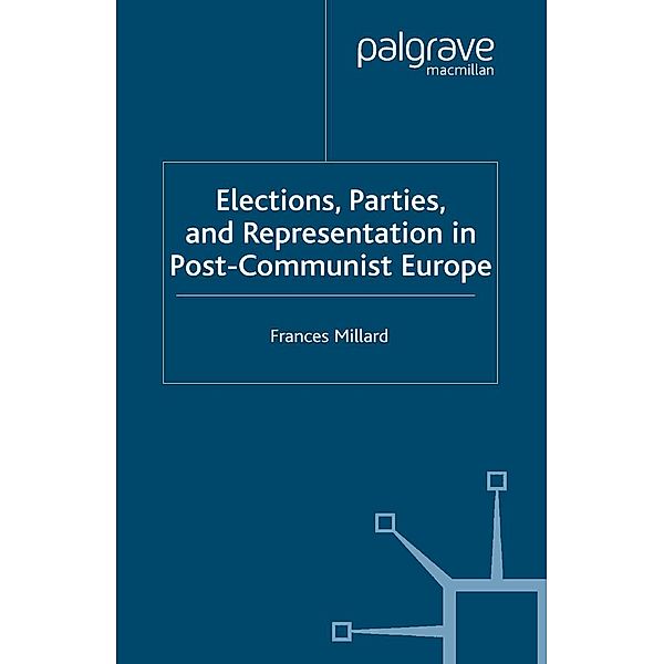 Elections, Parties and Representation in Post-Communist Europe, F. Millard