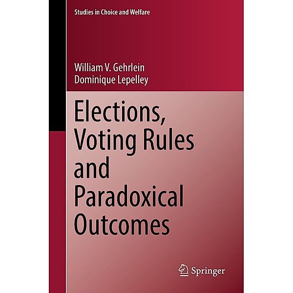 Elections, Voting Rules and Paradoxical Outcomes / Studies in Choice and Welfare, William V. Gehrlein, Dominique Lepelley