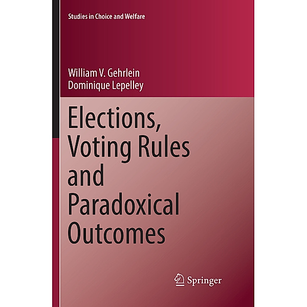Elections, Voting Rules and Paradoxical Outcomes, William V. Gehrlein, Dominique Lepelley