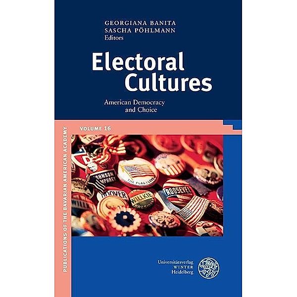 Electoral Cultures / Publikationen der Bayerischen Amerika-Akademie Bd.16