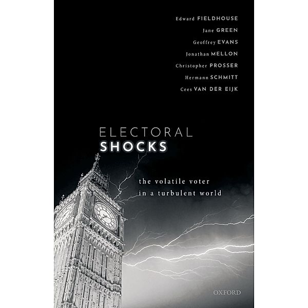 Electoral Shocks, Edward Fieldhouse, Jane Green, Geoffrey Evans, Jonathan Mellon, Christopher Prosser, Hermann Schmitt, Cees Van Der Eijk