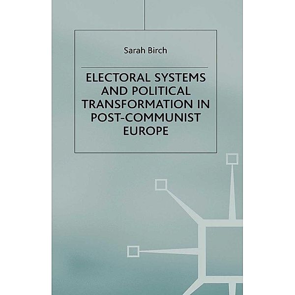 Electoral Systems and Political Transformation in Post-Communist Europe / One Europe or Several?, S. Birch