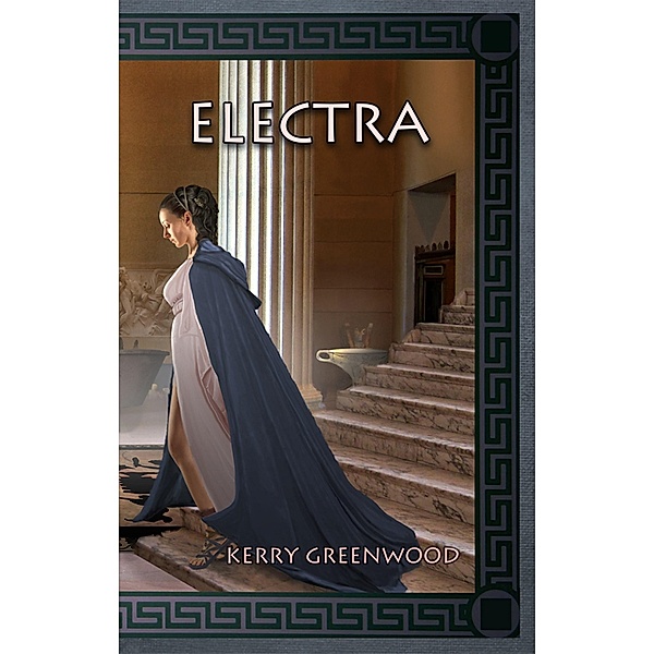 Electra / The Delphic Women Bd.3, Kerry Greenwood