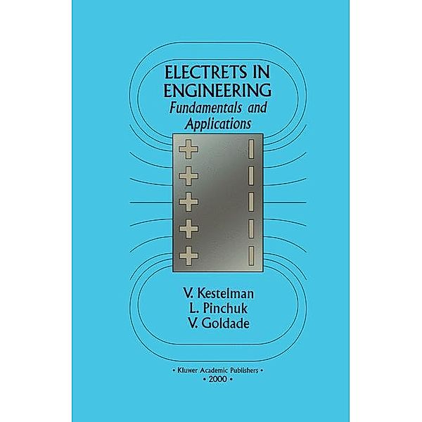 Electrets in Engineering, Vladimir N. Kestelman, Leonid S. Pinchuk, Victor A. Goldade
