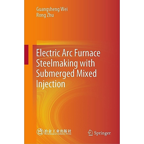 Electric Arc Furnace Steelmaking with Submerged Mixed Injection, Guangsheng Wei, Rong Zhu