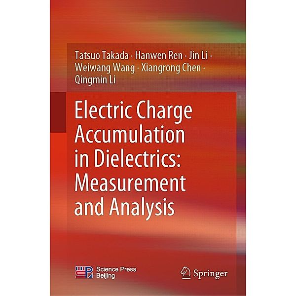 Electric Charge Accumulation in Dielectrics: Measurement and Analysis, Tatsuo Takada, Hanwen Ren, Jin Li, Weiwang Wang, Xiangrong Chen, Qingmin Li