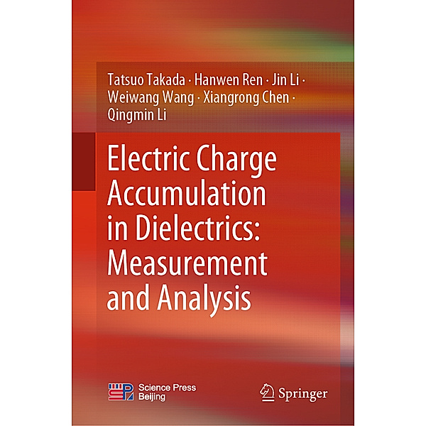 Electric Charge Accumulation in Dielectrics: Measurement and Analysis, Tatsuo Takada, Hanwen Ren, Jin Li, Weiwang Wang, Xiangrong Chen, Qingmin Li