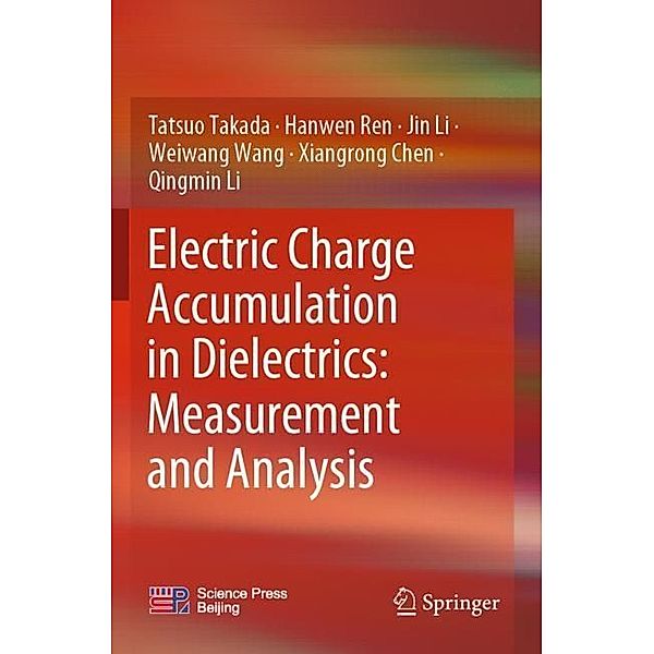 Electric Charge Accumulation in Dielectrics: Measurement and Analysis, Tatsuo Takada, Hanwen Ren, Jin Li, Weiwang Wang, Xiangrong Chen, Qingmin Li