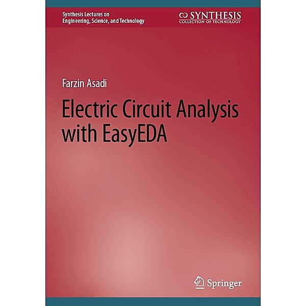 Electric Circuit Analysis with EasyEDA / Synthesis Lectures on Engineering, Science, and Technology, Farzin Asadi