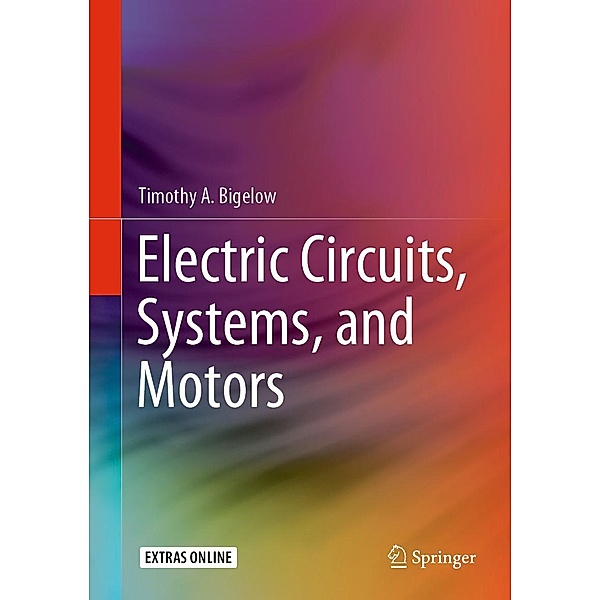 Electric Circuits, Systems, and Motors, Timothy A. Bigelow