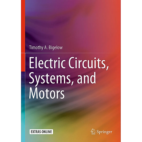 Electric Circuits, Systems, and Motors, Timothy A. Bigelow