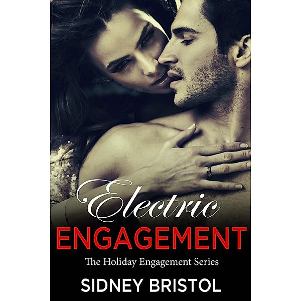 Electric Engagement (The Holiday Engagements Series, #2) / The Holiday Engagements Series, Sidney Bristol
