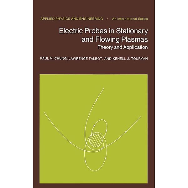 Electric Probes in Stationary and Flowing Plasmas / Applied Physics and Engineering Bd.11, P. M. Chung, L. Talbot, K. J. Touryan