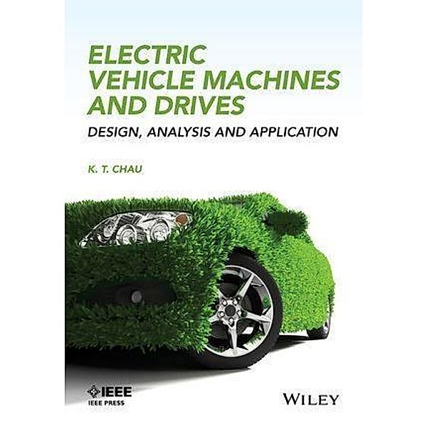 Electric Vehicle Machines and Drives / Wiley - IEEE, K. T. Chau