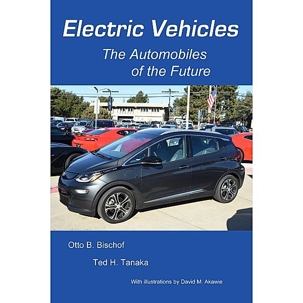 Electric Vehicles: The Automobiles of the Future, Otto Bischof, Ted Tanaka