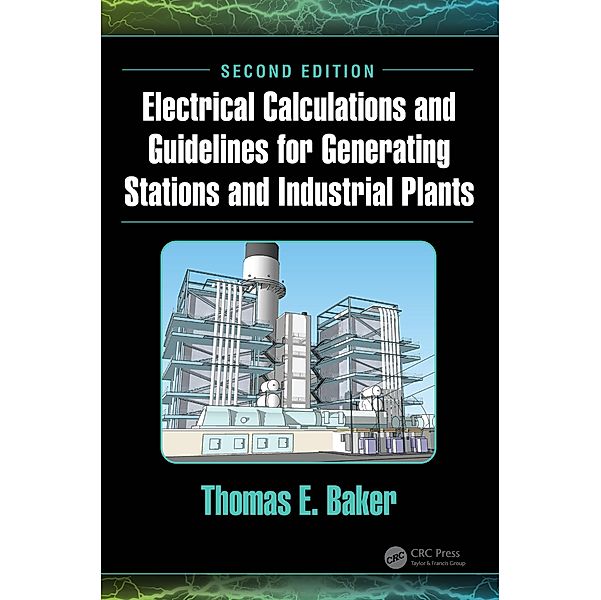 Electrical Calculations and Guidelines for Generating Stations and Industrial Plants, Thomas E. Baker