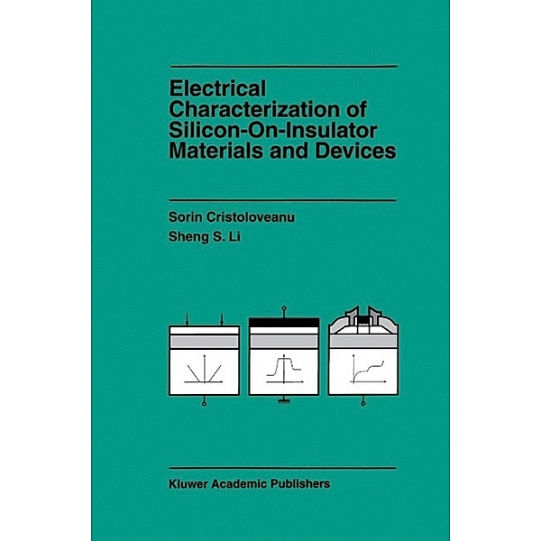 Electrical Characterization of Silicon-on-Insulator Materials and Devices / The Springer International Series in Engineering and Computer Science Bd.305, Sorin Cristoloveanu, Sheng Li