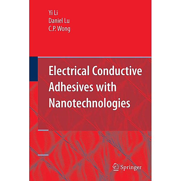 Electrical Conductive Adhesives with Nanotechnologies, Yi (Grace) Li, Daniel Lu, C. P. Wong