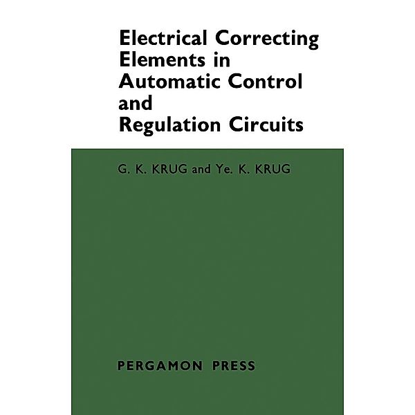 Electrical Correcting Elements in Automatic Control and Regulation Circuits, G. K. Krug, Ye. K. Krug