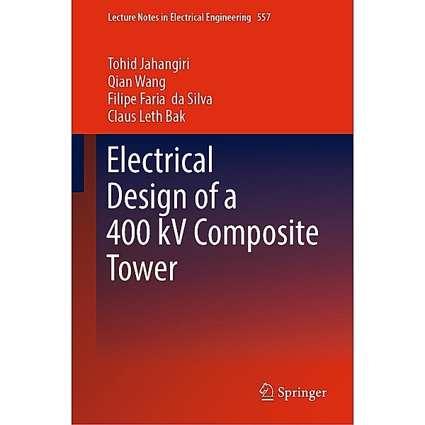 Electrical Design of a 400 kV Composite Tower / Lecture Notes in Electrical Engineering Bd.557, Tohid Jahangiri, Qian Wang, Filipe Faria da Silva, Claus Leth Bak
