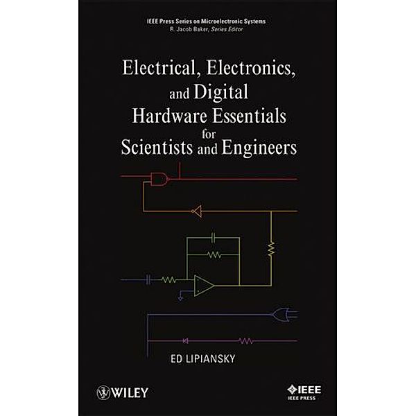 Electrical, Electronics, and Digital Hardware Essentials for Scientists and Engineers, Ed Lipiansky