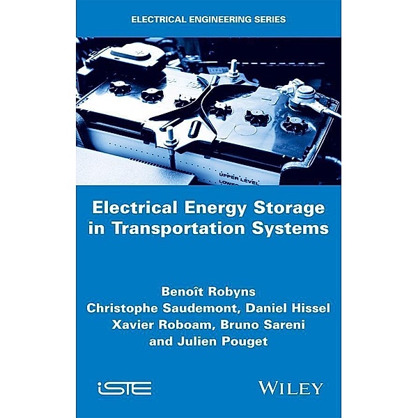Electrical Energy Storage in Transportation Systems, Benoit Robyns, Christophe Saudemont, Daniel Hissel, Xavier Roboam, Bruno Sareni, Julien Pouget