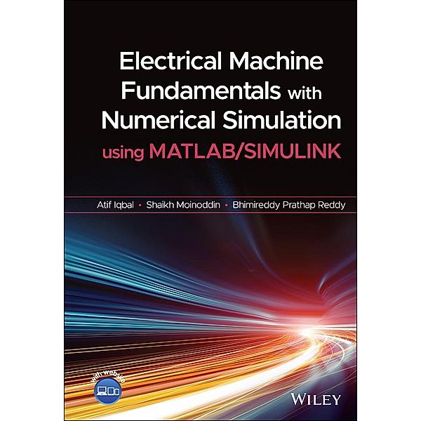 Electrical Machine Fundamentals with Numerical Simulation using MATLAB  / SIMULINK, Atif Iqbal, Shaikh Moinoddin, Bhimireddy Prathap Reddy