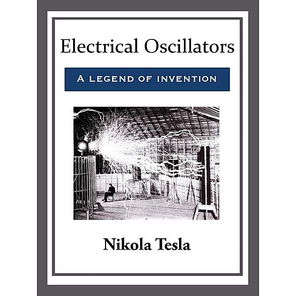 Electrical Oscillators, Nikola Tesla