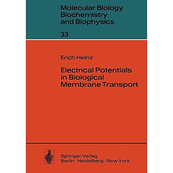 Electrical Potentials in Biological Membrane Transport / Molecular Biology, Biochemistry and Biophysics Molekularbiologie, Biochemie und Biophysik Bd.33, E. Heinz