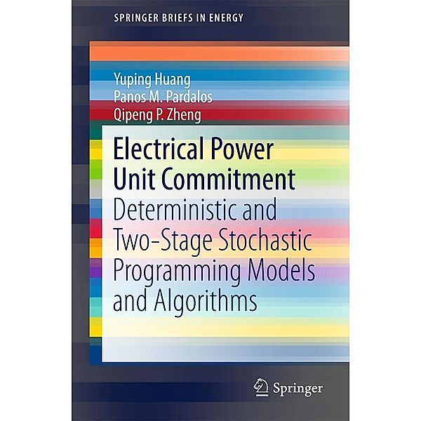 Electrical Power Unit Commitment / SpringerBriefs in Energy, Yuping Huang, Panos M. Pardalos, Qipeng P. Zheng