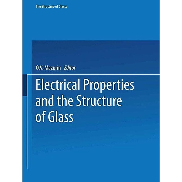 Electrical Properties and the Structure of Glass / Elektricheskie Svoistva I Stroenie Stekla /, O. V. Mazurin