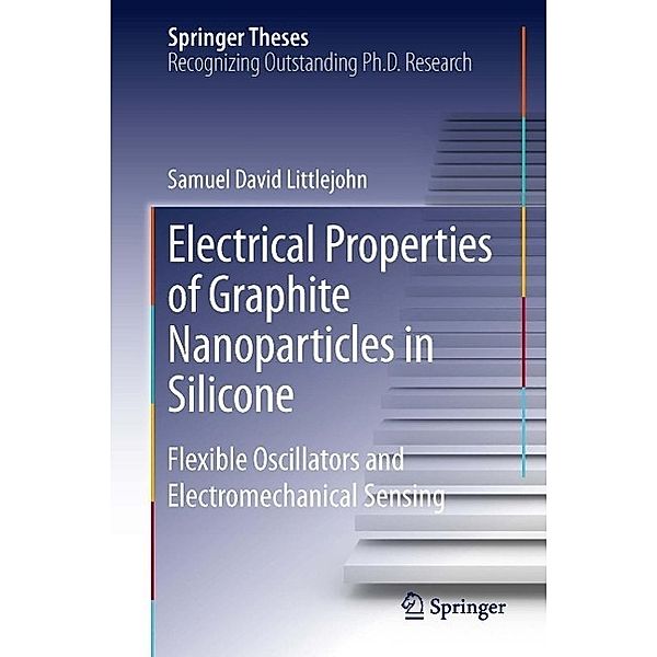 Electrical Properties of Graphite Nanoparticles in Silicone / Springer Theses, Samuel David Littlejohn