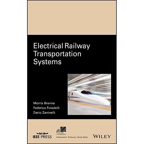 Electrical Railway Transportation Systems / IEEE Series on Power Engineering, Morris Brenna, Federica Foiadelli, Dario Zaninelli