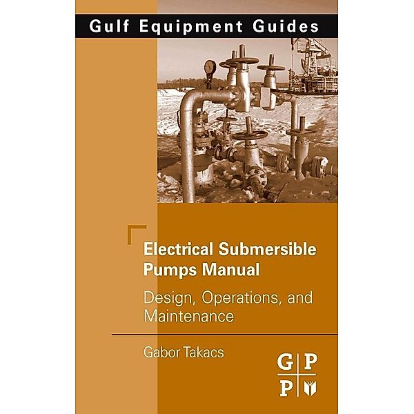 Electrical Submersible Pumps Manual, Gabor Takacs