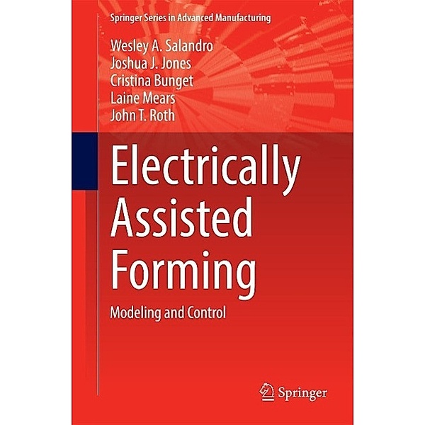 Electrically Assisted Forming / Springer Series in Advanced Manufacturing, Wesley A. Salandro, Joshua J. Jones, Cristina Bunget, Laine Mears, John T. Roth