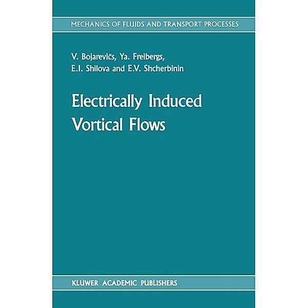 Electrically Induced Vortical Flows / Mechanics of Fluids and Transport Processes Bd.9, V. Bojarevi°s, Ya. Freibergs, E. I. Shilova, É. V. Shcherbinin