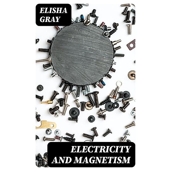 Electricity and Magnetism, Elisha Gray