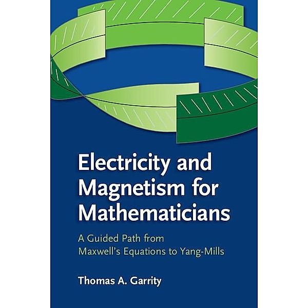 Electricity and Magnetism for Mathematicians, Thomas A. Garrity