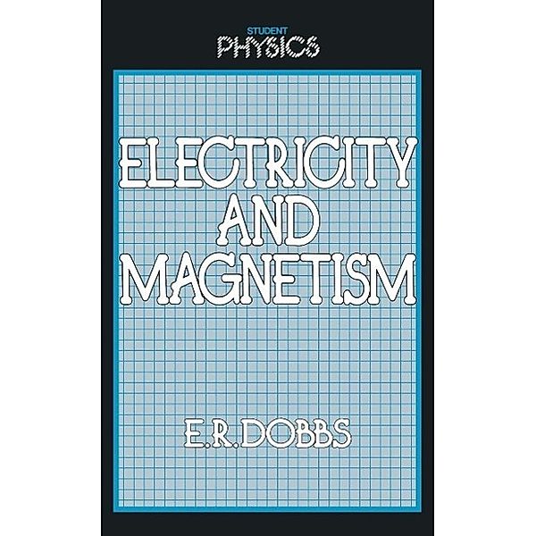 Electricity and Magnetism / Student Physics Series, E. R. Dobbs