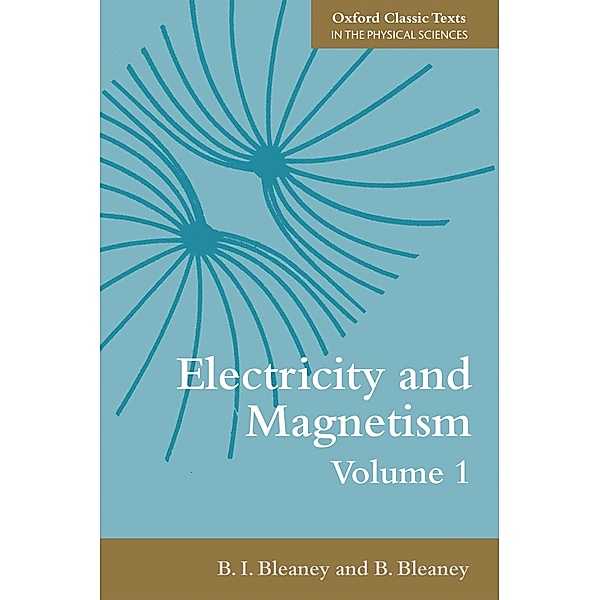 Electricity and Magnetism, Volume 1 / Oxford Classic Texts in the Physical Sciences, B. I. Bleaney, B. Bleaney