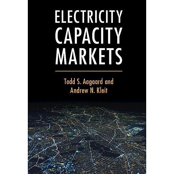 Electricity Capacity Markets, Todd S. Aagaard