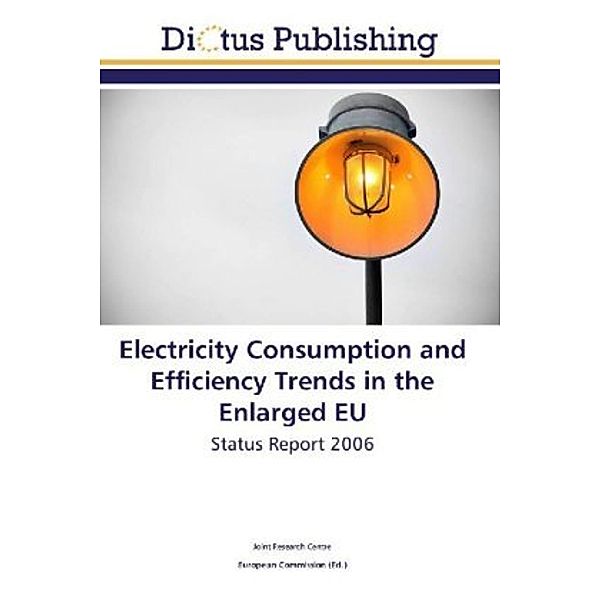 Electricity Consumption and Efficiency Trends in the Enlarged EU, . Joint Research Centre