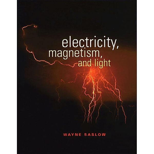 Electricity, Magnetism, and Light, Wayne M. Saslow