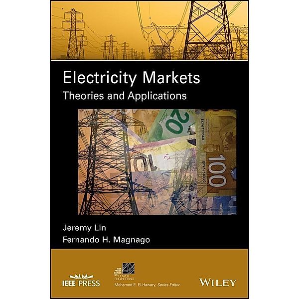 Electricity Markets / IEEE Series on Power Engineering, Jeremy Lin, Fernando H. Magnago