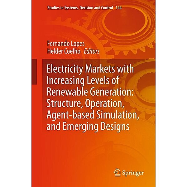 Electricity Markets with Increasing Levels of Renewable Generation: Structure, Operation, Agent-based Simulation, and Emerging Designs / Studies in Systems, Decision and Control Bd.144
