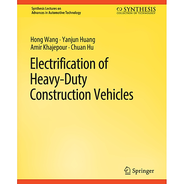 Electrification of Heavy-Duty Construction Vehicles, Hong Wang, Yanjun Huang, Amir Khajepour, Chuan Hu