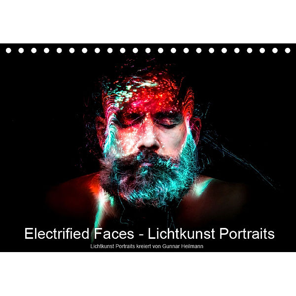 Electrified Faces - Lichtkunst Portraits (Tischkalender 2019 DIN A5 quer), Gunnar Heilmann