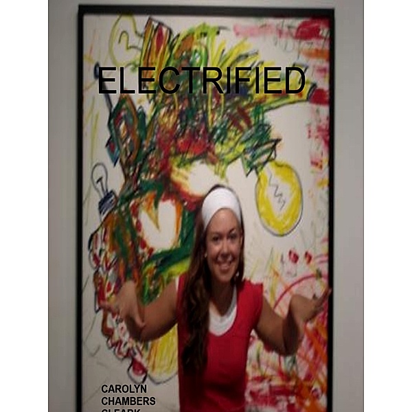 Electrified: YA Paranormal Urban Fantasy / Carolyn Chambers Clark, Carolyn Chambers Clark