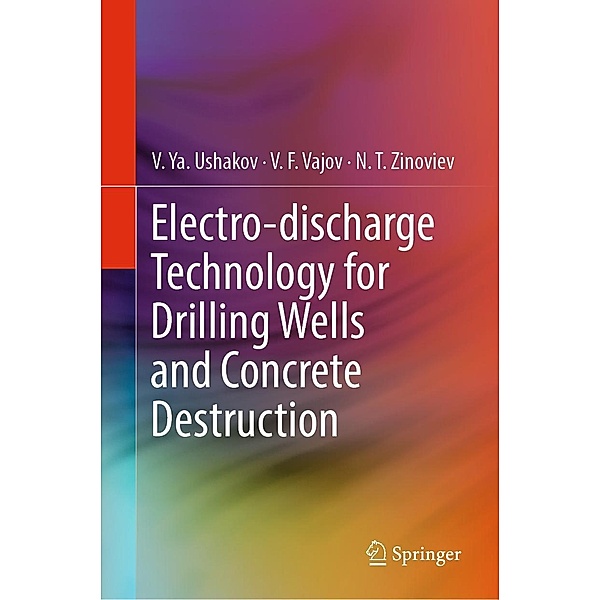 Electro-discharge Technology for Drilling Wells and Concrete Destruction, V. Ya. Ushakov, V. F. Vajov, N. T. Zinoviev