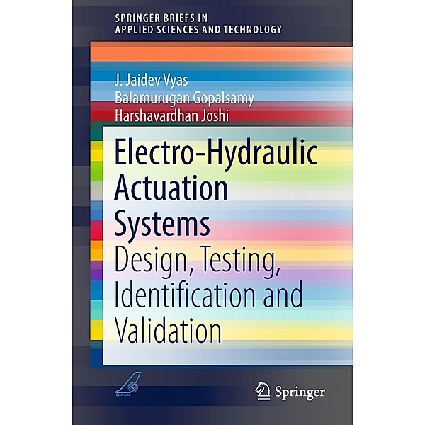 Electro-Hydraulic Actuation Systems / SpringerBriefs in Applied Sciences and Technology, J. Jaidev Vyas, Balamurugan Gopalsamy, Harshavardhan Joshi